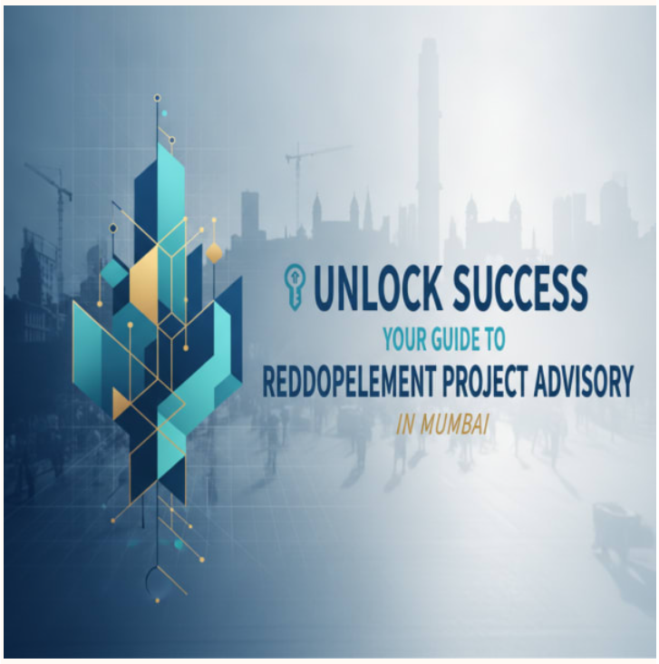 Unlock Success: Your Guide to Redevelopment Project Advisory in Mumbai